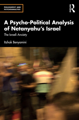 Cover image for 9781041129431 - A Psycho-Political Analysis of Netanyahu’s Israel