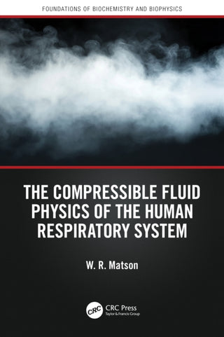 Cover image for 9781041162346 - The Compressible Fluid Physics of the Human Respiratory System