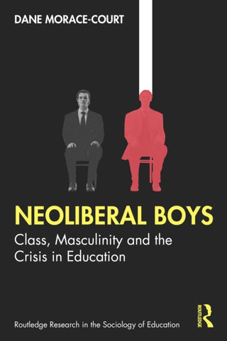 Cover image for 9781041165507 - Neoliberal Boys: Class, Masculinity and the Crisis in Education