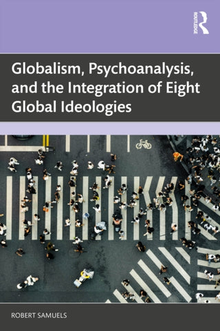 Cover image for 9781041303213 - Globalism, Psychoanalysis, and the Integration of Eight Global Ideologies