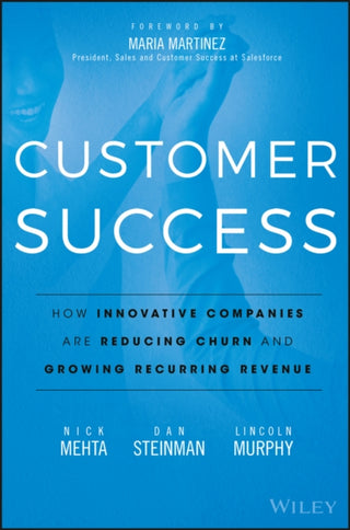 Cover image for 9781119167969 - Customer Success – How Innovative Companies Are Reducing Churn and Growing Recurring Revenue