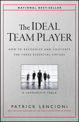 Cover image for 9781119209591 - The Ideal Team Player – How to Recognize and Cultivate The Three Essential Virtues