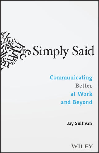 Cover image for 9781119285281 - Simply Said: Communicating Better at Work and Beyond