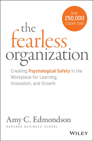 Cover image for 9781119477242 - The Fearless Organization – Creating Psychological Safety in the Workplace for Learning, Innovation, and Growth