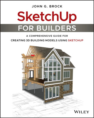 Cover image for 9781119484004 - SketchUp for Builders – A Comprehensive Guide for Creating 3D Building Models Using SketchUp