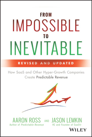 Cover image for 9781119531692 - From Impossible To Inevitable – How SaaS and Other Hyper–Growth Companies Create Predictable Revenue,  2e
