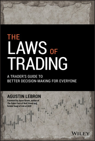 Cover image for 9781119574217 - The Laws of Trading – A Trader′s Guide to Better Decision–Making for Everyone