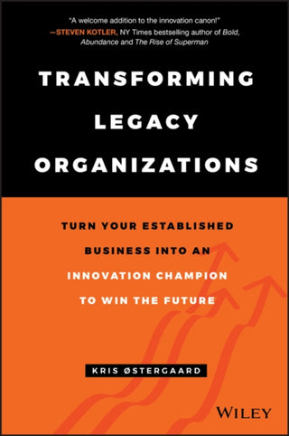 Cover image for 9781119583509 - Transforming Legacy Organizations – Turn your Established Business into an Innovation Champion to Win the Future