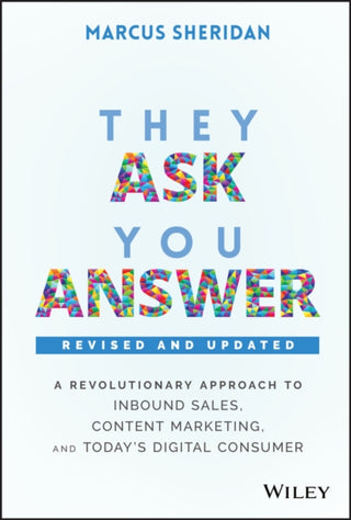 Cover image for 9781119610144 - They Ask, You Answer – A Revolutionary Approach to Inbound Sales, Content Marketing, and Today′s Digital Consumer, Revised & Updated