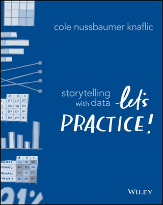 Cover image for 9781119621492 - Storytelling with Data – Let`s Practice!