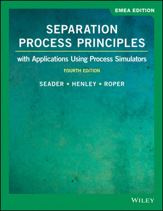 Cover image for 9781119638636 - Separation Process Principles with Applications Using Process Simulators, 4eEMEA Edition