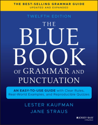 Cover image for 9781119653028 - The Blue Book of Grammar and Punctuation: An Easy– to–Use Guide with Clear Rules, Real–World Examples , and Reproducible Quizzes, Twelfth Edition
