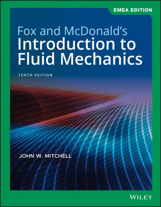 Cover image for 9781119665953 - Fox and McDonald′s Introduction to Fluid Mechanics  10th Edition EMEA Edition