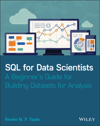 Cover image for 9781119669364 - SQL for Data Scientists – A Beginner′s Guide for Building Datasets for Analysis