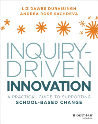 Cover image for 9781119675358 - Inquiry–Driven Innovation – A Practical Guide to SuInquirpporting School–Based Change