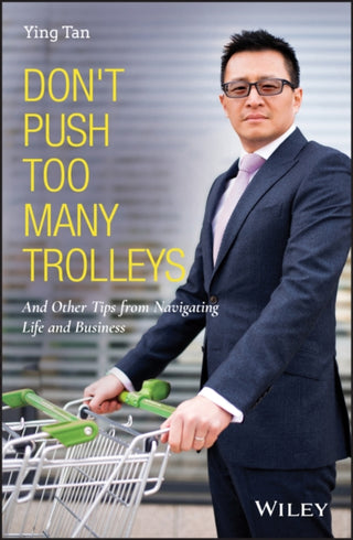 Cover image for 9781119699064 - Don′t Push Too Many Trolleys – And Other Tips from  Navigating Life and Business