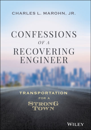 Cover image for 9781119699293 - Confessions of a Recovering Engineer – Transportation for a Strong Town