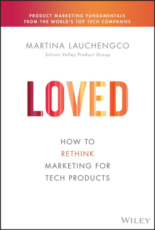 Cover image for 9781119703648 - LOVED: How to Rethink Marketing for Tech Products