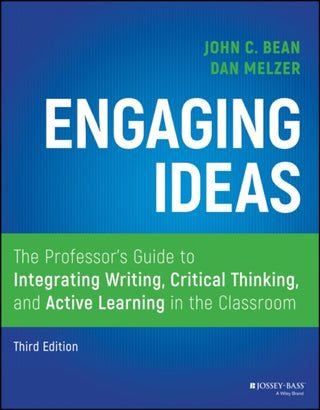 Cover image for 9781119705406 - Engaging Ideas, Third Edition – The Professor′s Guide to Integrating Writing, Critical Thinking, and Active Learning in the Classroom