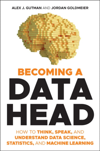 Cover image for 9781119741749 - Becoming a Data Head – How to Think, Speak, and Understand Data Science, Statistics, and Machine Learning