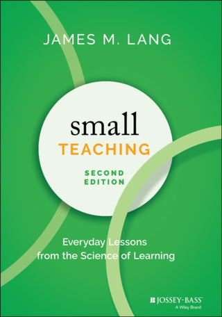 Cover image for 9781119755548 - Small Teaching – Everyday Lessons from the Science of Learning, 2nd Edition