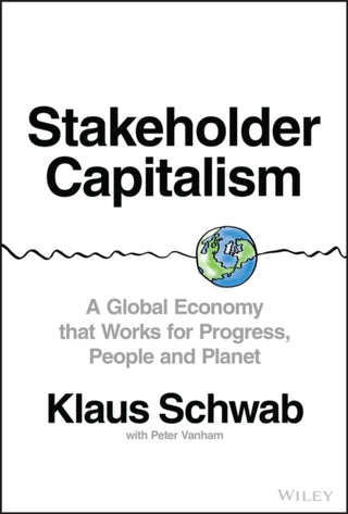 Cover image for 9781119756132 - Stakeholder Capitalism – A Global Economy that Works for Progress, People and Planet