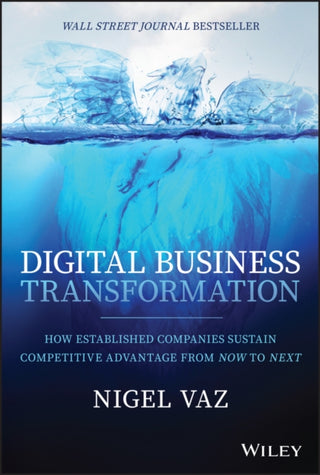 Cover image for 9781119758679 - Digital Business Transformation – How Established Companies Sustain Competitive Advantage From Now to Next