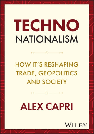 Cover image for 9781119766063 - TECHNO–Nationalism – How it′s reshaping trade, geopolitics and society
