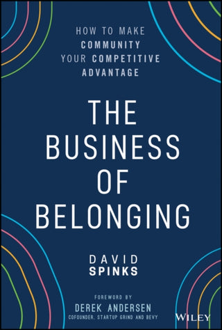 Cover image for 9781119766124 - The Business of Belonging – How to Make Community  your Competitive Advantage