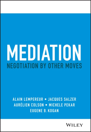Cover image for 9781119768425 - Mediation – Negotiation by Other Moves