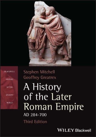 Cover image for 9781119768555 - A History of the Later Roman Empire, AD 284–700, Third Edition