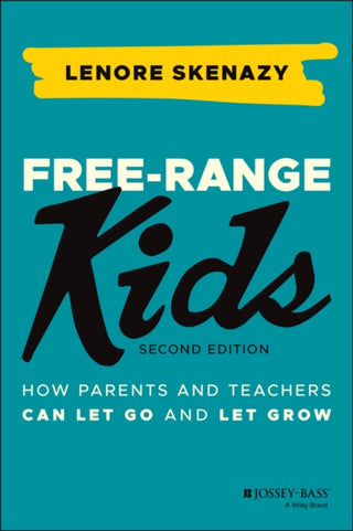 Cover image for 9781119782148 - Free–Range Kids – How Parents and Teachers Can Let  Go and Let Grow