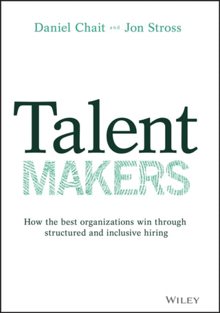Cover image for 9781119785279 - Talent Makers – How the Best Organizations Win through Structured and Inclusive Hiring