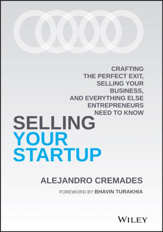 Cover image for 9781119797982 - Selling Your Startup – Crafting the Perfect Exit, Selling Your Business, and Everything Else Entrepreneurs Need to Know