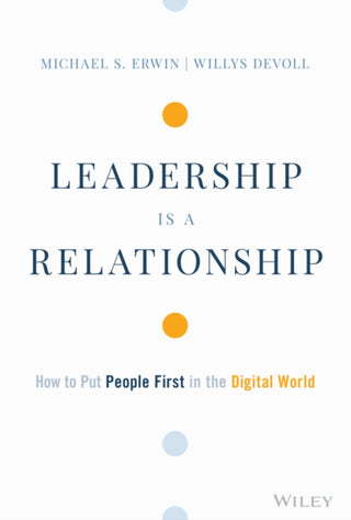 Cover image for 9781119806134 - Leadership is a Relationship – How to Put People First in the Digital World