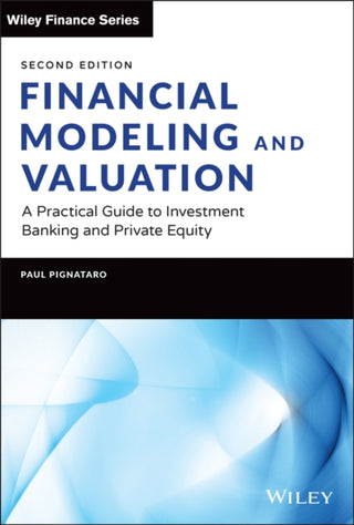 Cover image for 9781119808893 - Financial Modeling and Valuation: A Practical Guid e to Investment Banking and Private Equity, Second  Edition