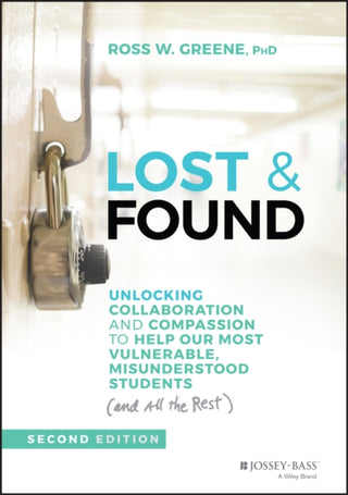Cover image for 9781119813576 - Lost and Found: Unlocking Collaboration and Compas sion to Help Our Most Vulnerable, Misunderstood Students (and all the rest), 2nd Edition