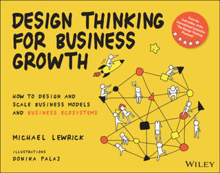 Cover image for 9781119815150 - Design Thinking for Business Growth: How to Design  and Scale Business Models and Business Ecosystems