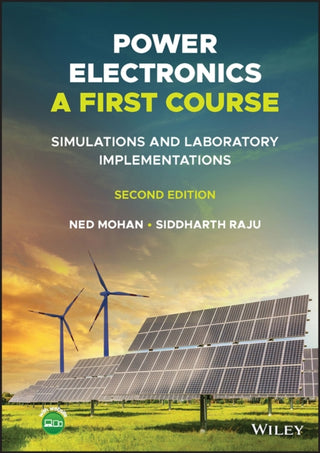 Cover image for 9781119818564 - Power Electronics, A First Course: Simulations and  Laboratory Implementations