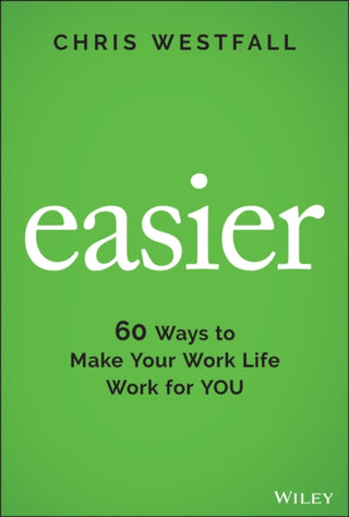Cover image for 9781119834571 - Easier – 60 Ways to Make Your Work Life Work for YOU