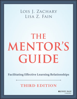 Cover image for 9781119838180 - The Mentor′s Guide: Facilitating Effective Learnin g Relationships, Third Edition
