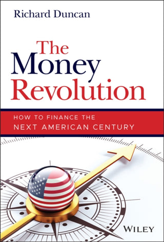 Cover image for 9781119856269 - The Money Revolution – How to Finance the Next American Century
