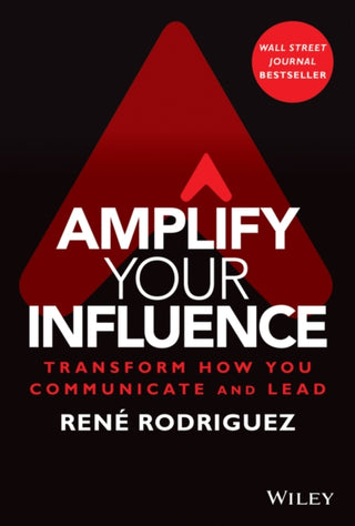 Cover image for 9781119858683 - Amplify Your Influence: Transform How You Communic ate and Lead