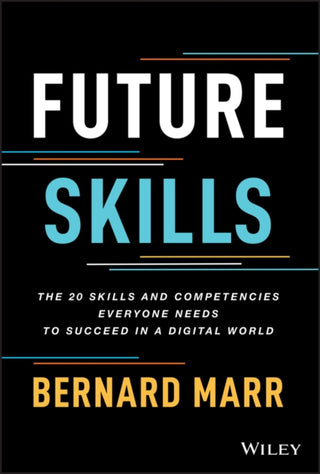 Cover image for 9781119870401 - Future Skills: The 20 Skills and Competencies Ever yone Needs to Succeed in a Digital World