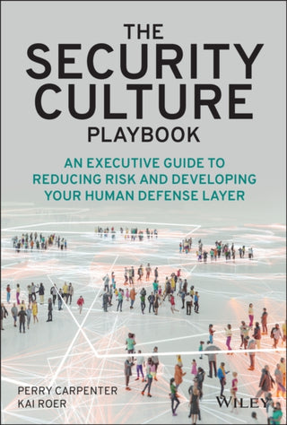 Cover image for 9781119875239 - The Security Culture Playbook – An Executive Guide  To Reducing Risk and Developing Your Human Defense Layer