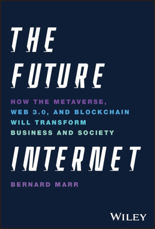 Cover image for 9781119882879 - The Future Internet – How the Metaverse, Web3, and NFTs Will Transform Business & Society