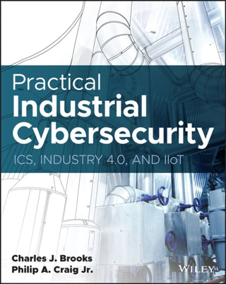 Cover image for 9781119883029 - Practical Industrial Cybersecurity: ICS, Industry 4.0, and IIoT