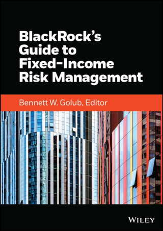 Cover image for 9781119884873 - BlackRock's Guide to Fixed-Income Risk Management