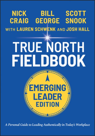 Cover image for 9781119886266 - True North FieldBook, Emerging Leader Edition: The  Emerging Leader′s Guide to Leading Authentically in Today′s Workplace