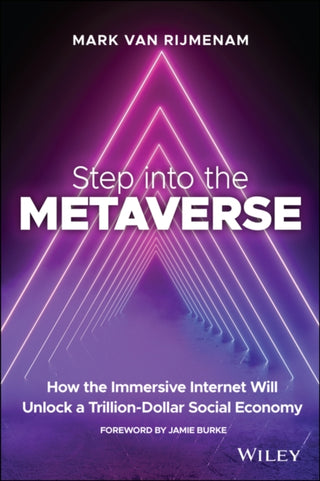 Cover image for 9781119887577 - Step into the Metaverse: How the Immersive Internet Will Unlock a Trillion–Dollar Social Economy